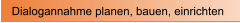 Dialogannahme planen, bauen, einrichten