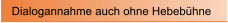 Dialogannahme auch ohne Hebeb�hne