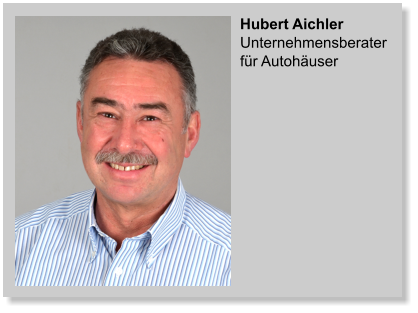 Hubert AichlerUnternehmensberater für Autohäuser